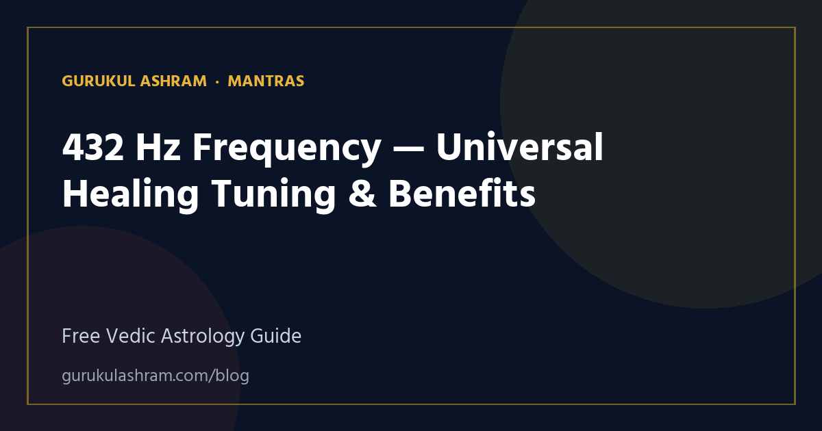 432 Hz Frequency — Universal Healing Tuning & Benefits — Mantras guide, Gurukul Ashram