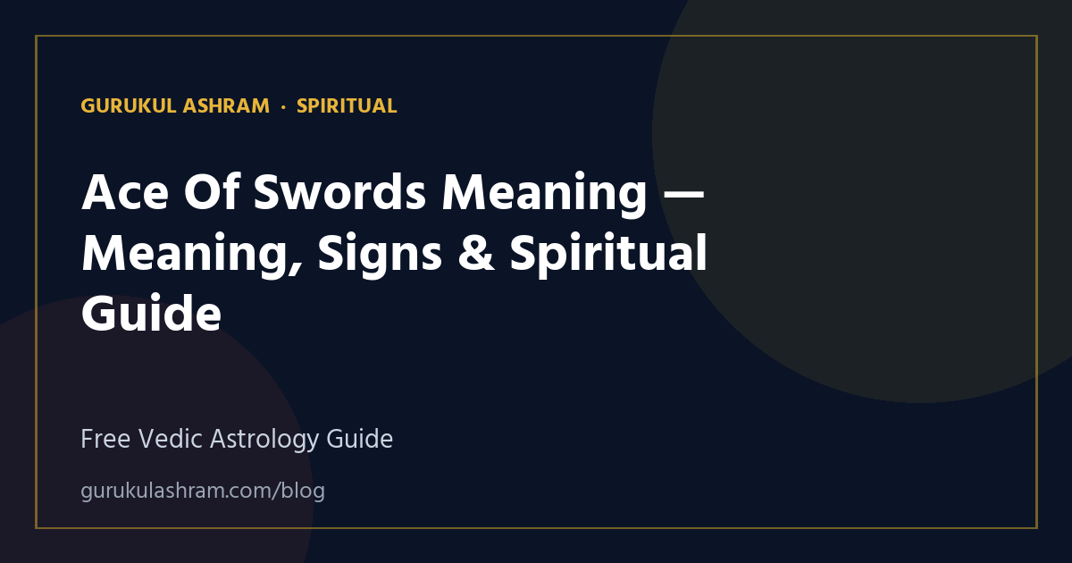 Ace Of Swords Meaning — Meaning, Signs & Spiritual Guide — Spiritual guide, Gurukul Ashram