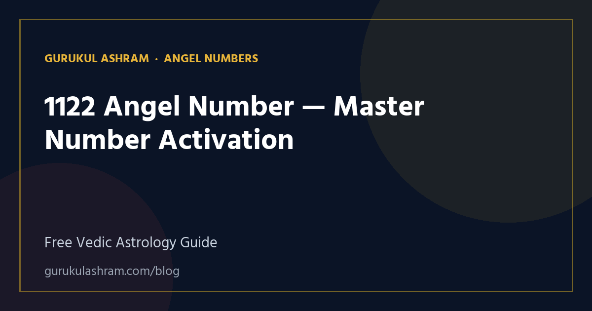 1122 Angel Number — Master Number Activation — Angel Numbers guide, Gurukul Ashram