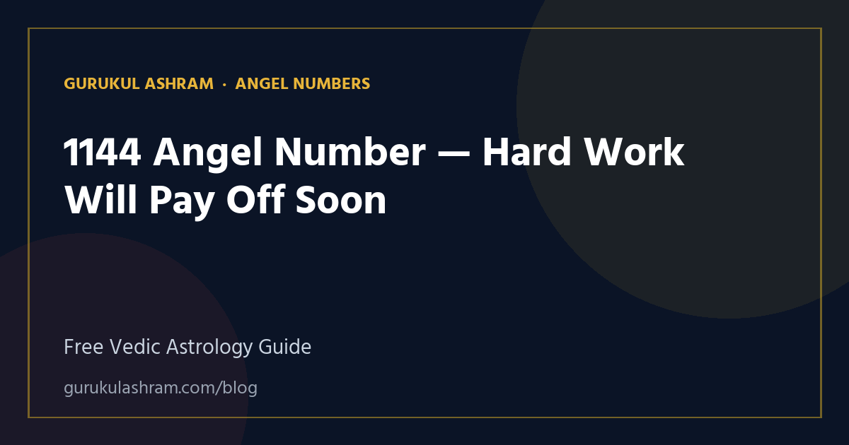 1144 Angel Number — Hard Work Will Pay Off Soon — Angel Numbers guide, Gurukul Ashram
