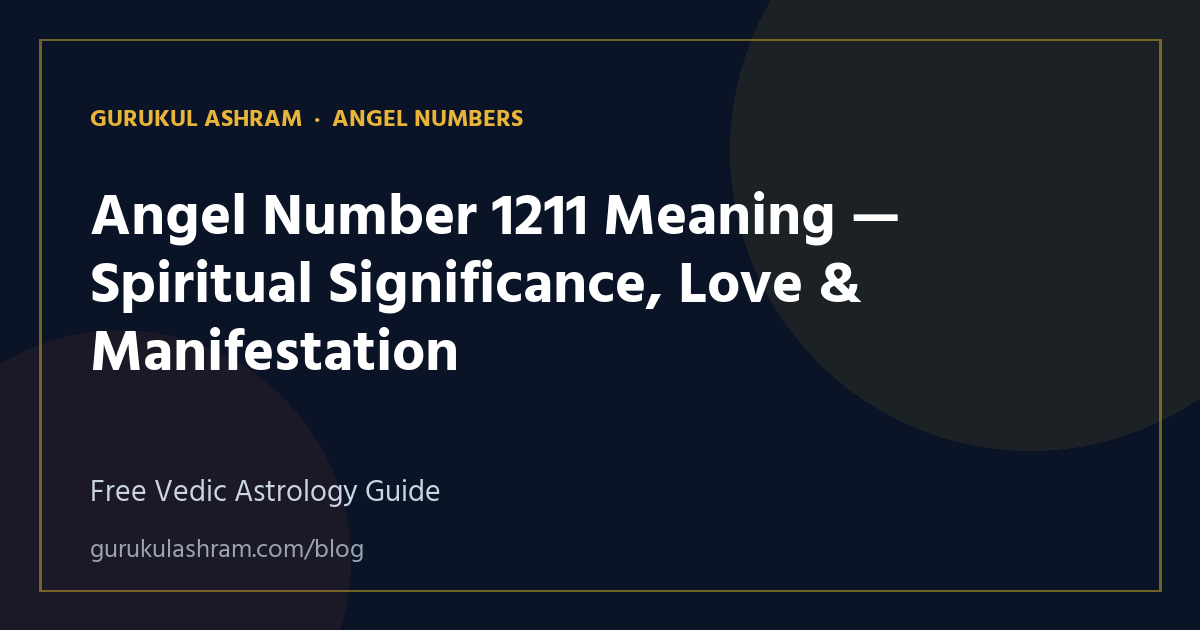 Angel Number 1211 Meaning — Spiritual Significance, Love & Manifestation — Angel Numbers guide, Gurukul Ashram