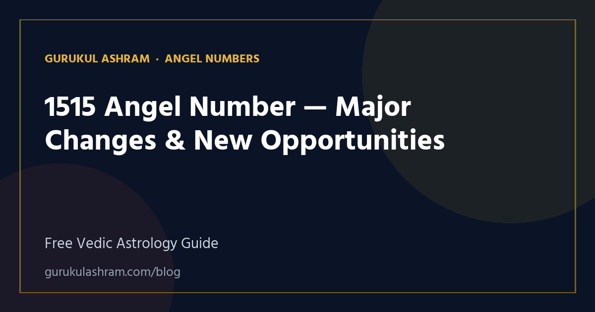1515 Angel Number — Major Changes & New Opportunities — Angel Numbers guide, Gurukul Ashram