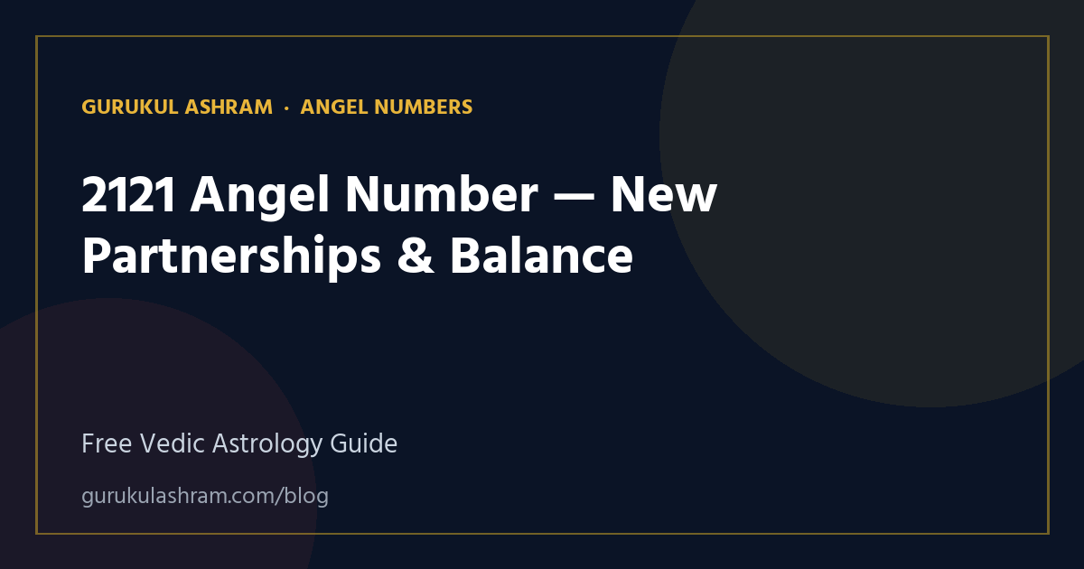 2121 Angel Number — New Partnerships & Balance — Angel Numbers guide, Gurukul Ashram