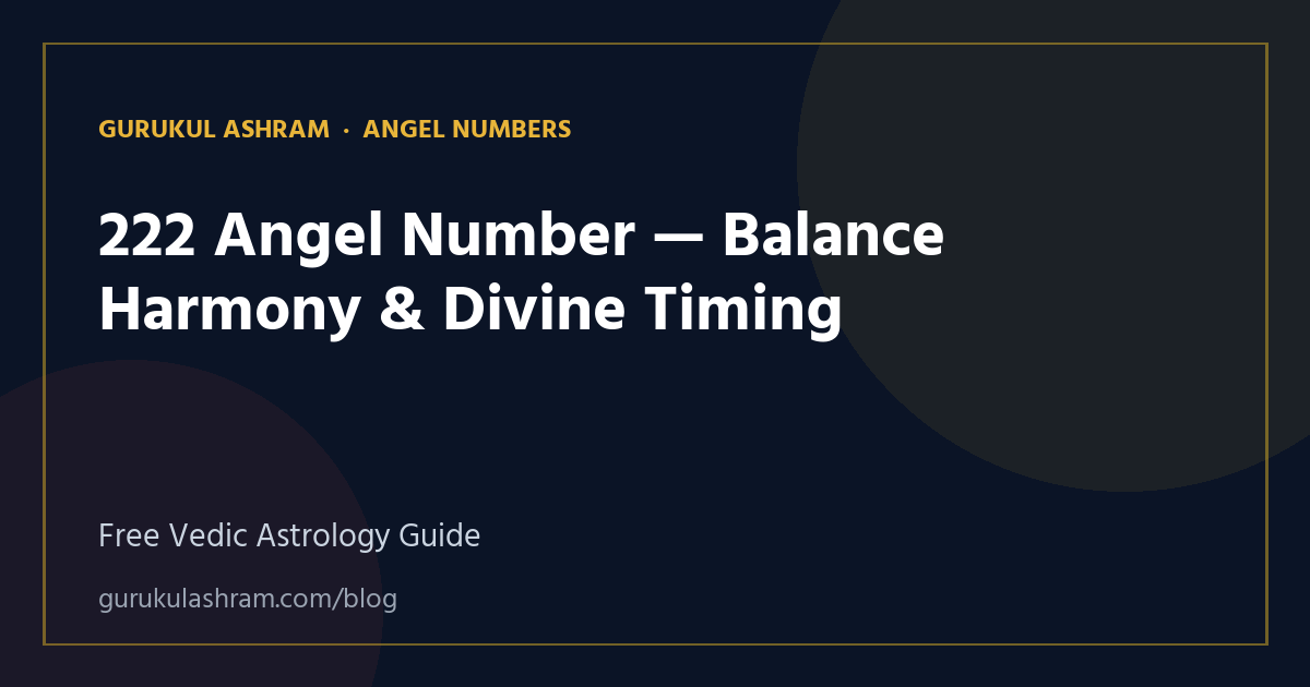 222 Angel Number — Balance Harmony & Divine Timing — Angel Numbers guide, Gurukul Ashram