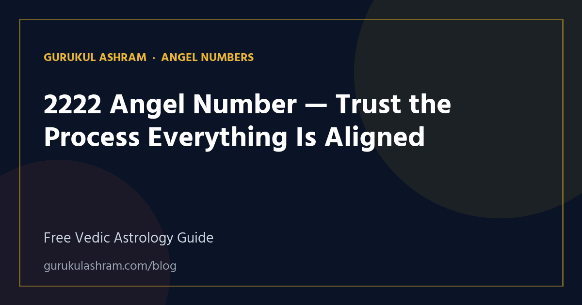 2222 Angel Number — Trust the Process Everything Is Aligned — Angel Numbers guide, Gurukul Ashram