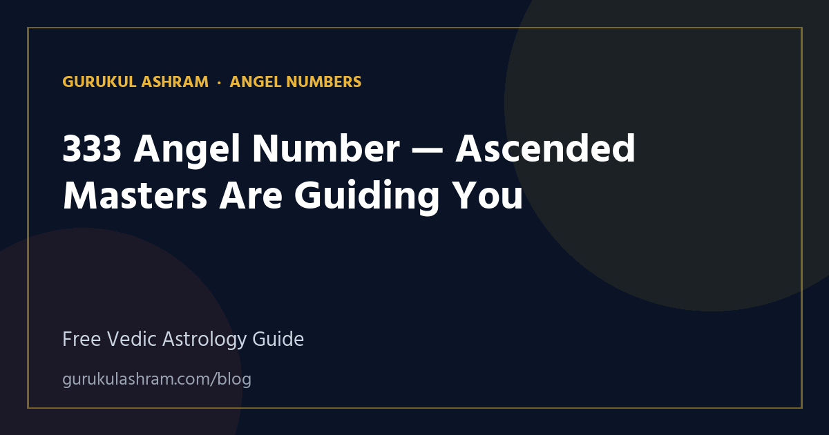 333 Angel Number — Ascended Masters Are Guiding You — Angel Numbers guide, Gurukul Ashram