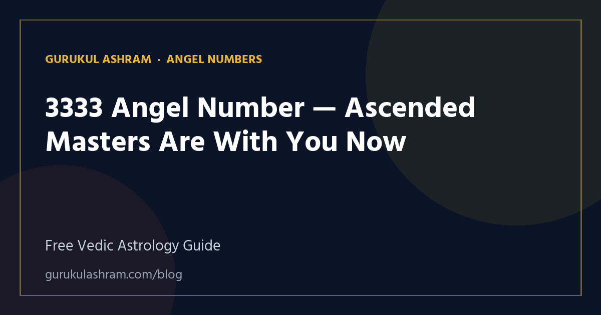 3333 Angel Number — Ascended Masters Are With You Now — Angel Numbers guide, Gurukul Ashram