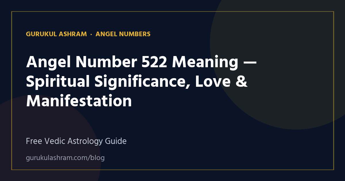 Angel Number 522 Meaning — Spiritual Significance, Love & Manifestation — Angel Numbers guide, Gurukul Ashram