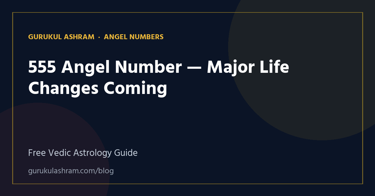 555 Angel Number — Major Life Changes Coming — Angel Numbers guide, Gurukul Ashram