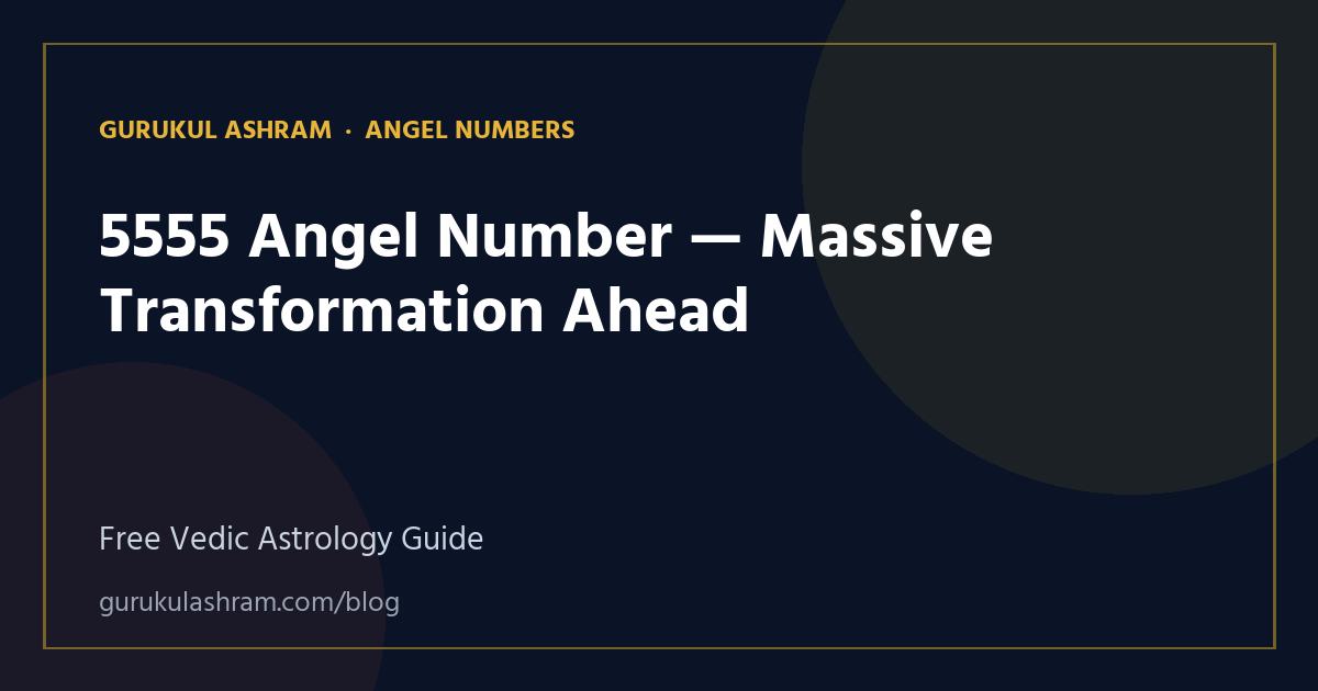 5555 Angel Number — Massive Transformation Ahead — Angel Numbers guide, Gurukul Ashram