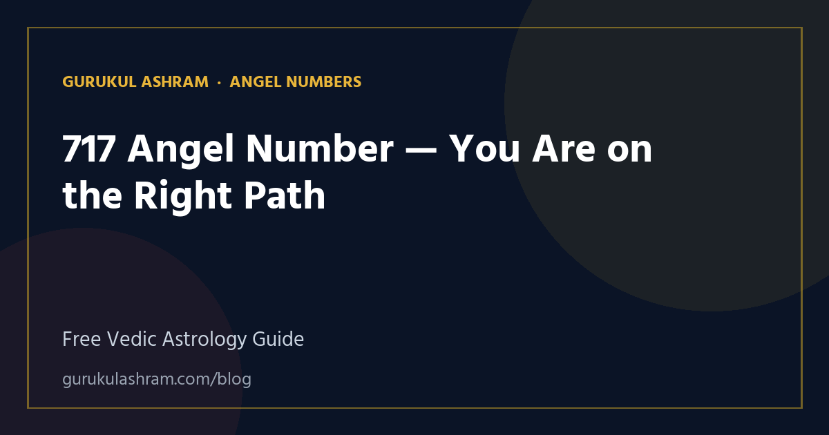717 Angel Number — You Are on the Right Path — Angel Numbers guide, Gurukul Ashram
