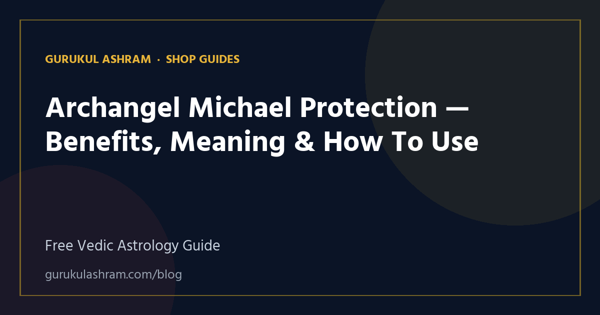 Archangel Michael Protection — Benefits, Meaning & How To Use — Shop Guides guide, Gurukul Ashram
