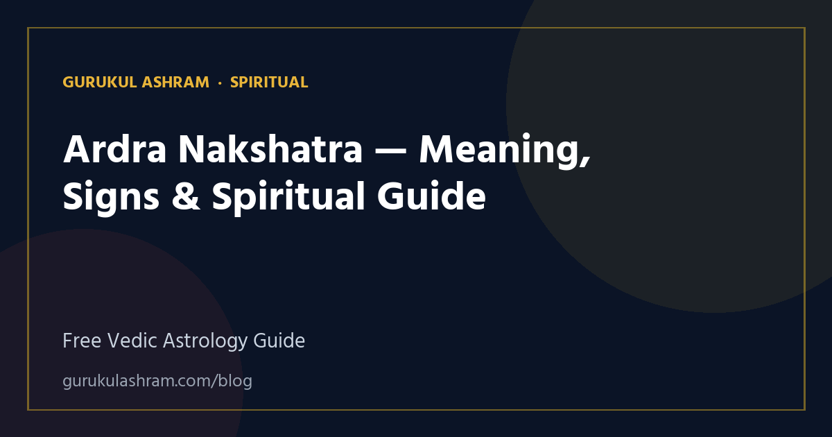 Ardra Nakshatra — Meaning, Signs & Spiritual Guide — Spiritual guide, Gurukul Ashram