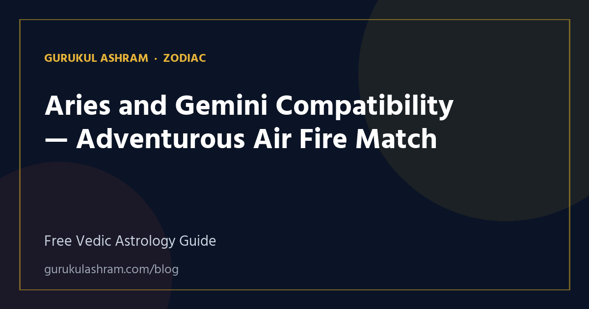 Aries and Gemini Compatibility — Adventurous Air Fire Match — Zodiac guide, Gurukul Ashram