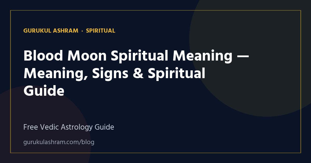 Blood Moon Spiritual Meaning — Meaning, Signs & Spiritual Guide — Spiritual guide, Gurukul Ashram