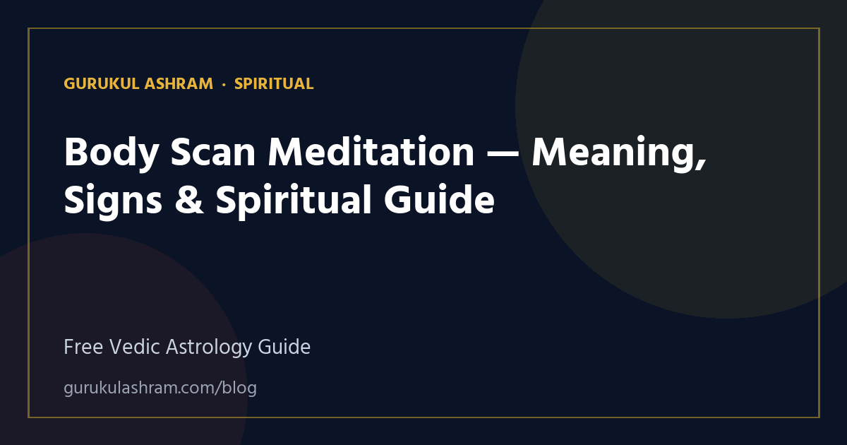 Body Scan Meditation — Meaning, Signs & Spiritual Guide — Spiritual guide, Gurukul Ashram