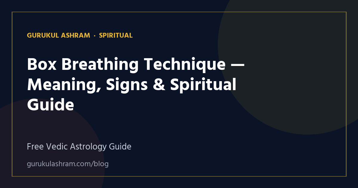 Box Breathing Technique — Meaning, Signs & Spiritual Guide — Spiritual guide, Gurukul Ashram
