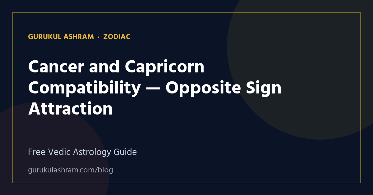 Cancer and Capricorn Compatibility — Opposite Sign Attraction — Zodiac guide, Gurukul Ashram