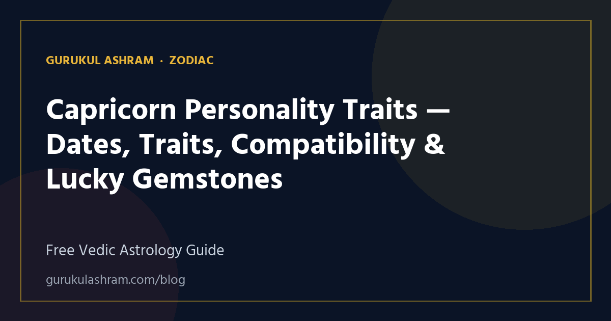 Capricorn Personality Traits — Dates, Traits, Compatibility & Lucky Gemstones — Zodiac guide, Gurukul Ashram