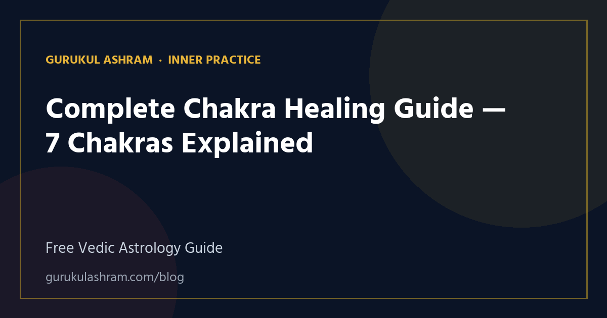 Complete Chakra Healing Guide — 7 Chakras Explained — Inner Practice guide, Gurukul Ashram