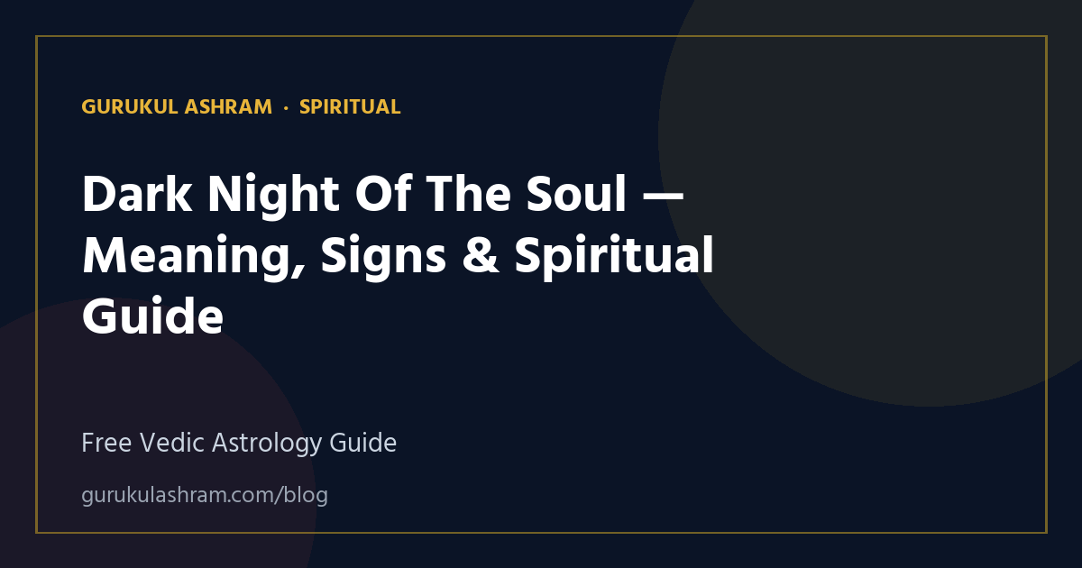 Dark Night Of The Soul — Meaning, Signs & Spiritual Guide — Spiritual guide, Gurukul Ashram