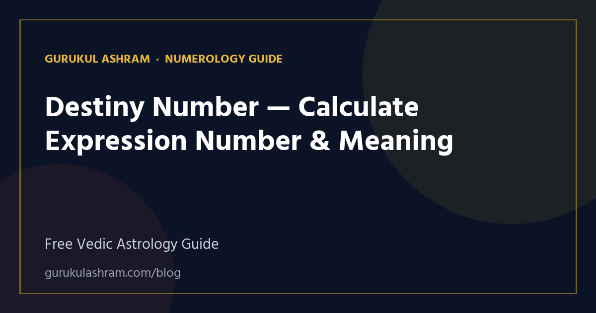 Destiny Number — Calculate Expression Number & Meaning — Numerology Guide guide, Gurukul Ashram