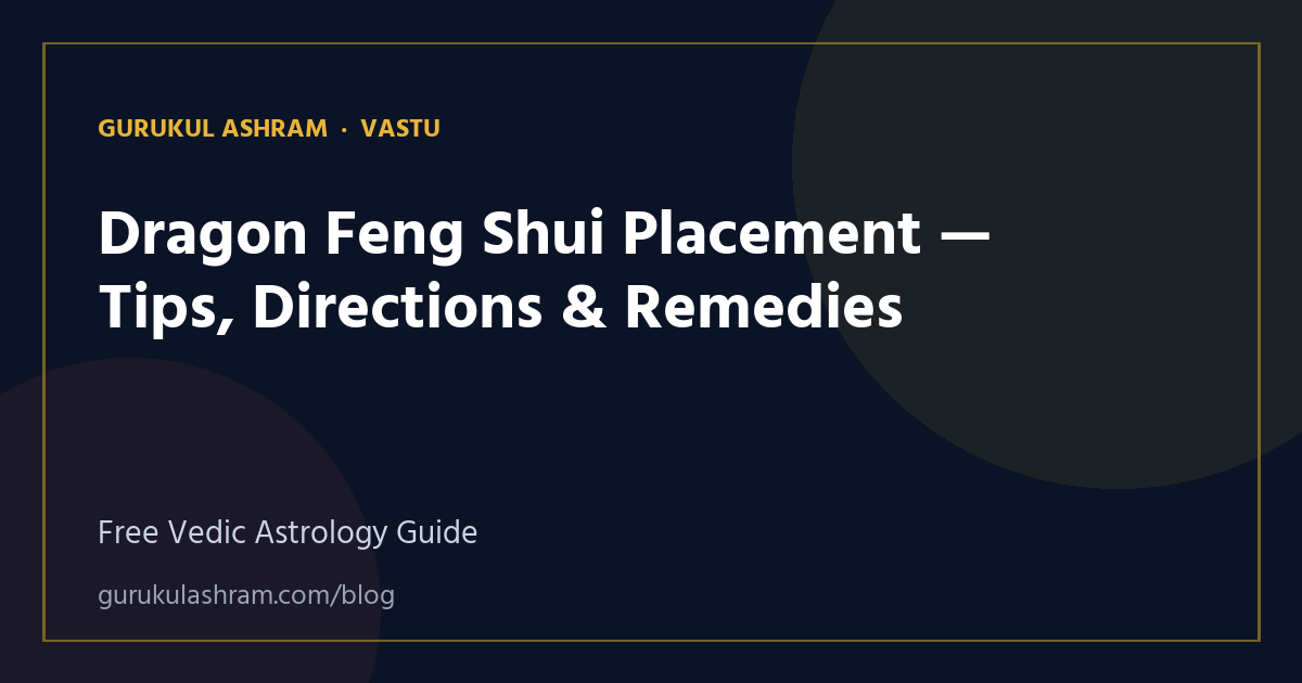 Dragon Feng Shui Placement — Tips, Directions & Remedies — Vastu guide, Gurukul Ashram