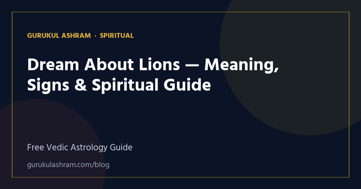 Dream About Lions — Meaning, Signs & Spiritual Guide — Spiritual guide, Gurukul Ashram