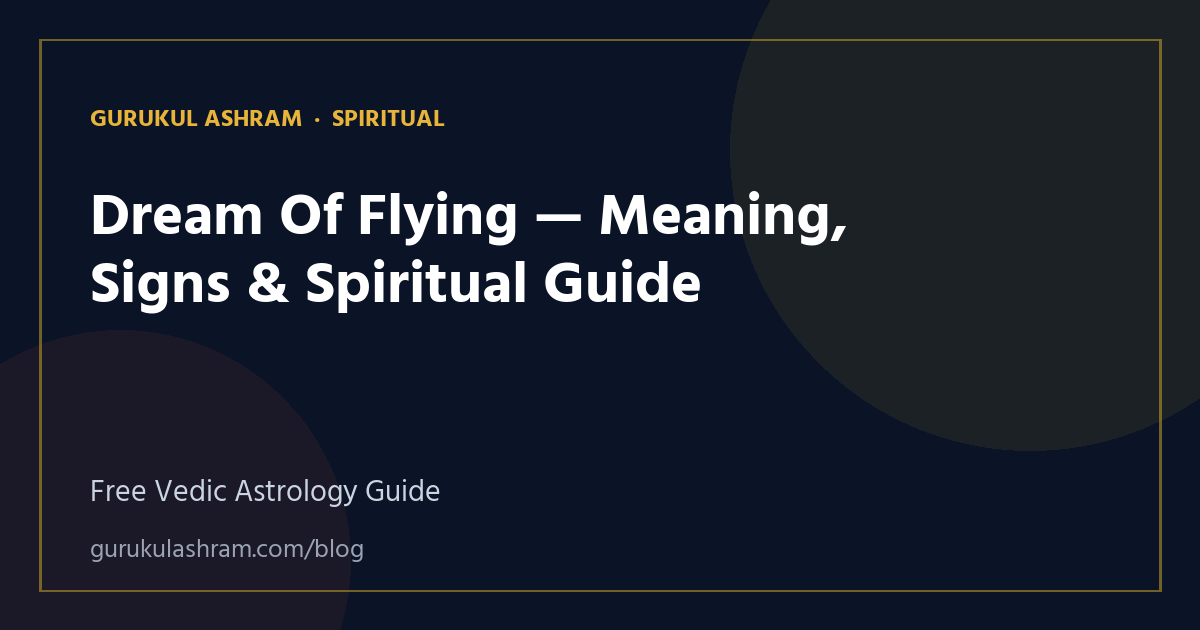 Dream Of Flying — Meaning, Signs & Spiritual Guide — Spiritual guide, Gurukul Ashram