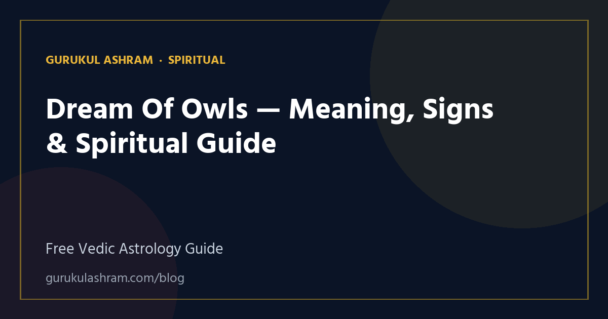 Dream Of Owls — Meaning, Signs & Spiritual Guide — Spiritual guide, Gurukul Ashram
