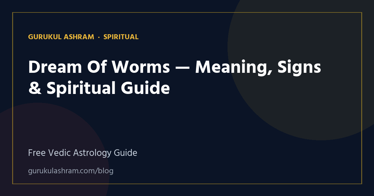 Dream Of Worms — Meaning, Signs & Spiritual Guide — Spiritual guide, Gurukul Ashram