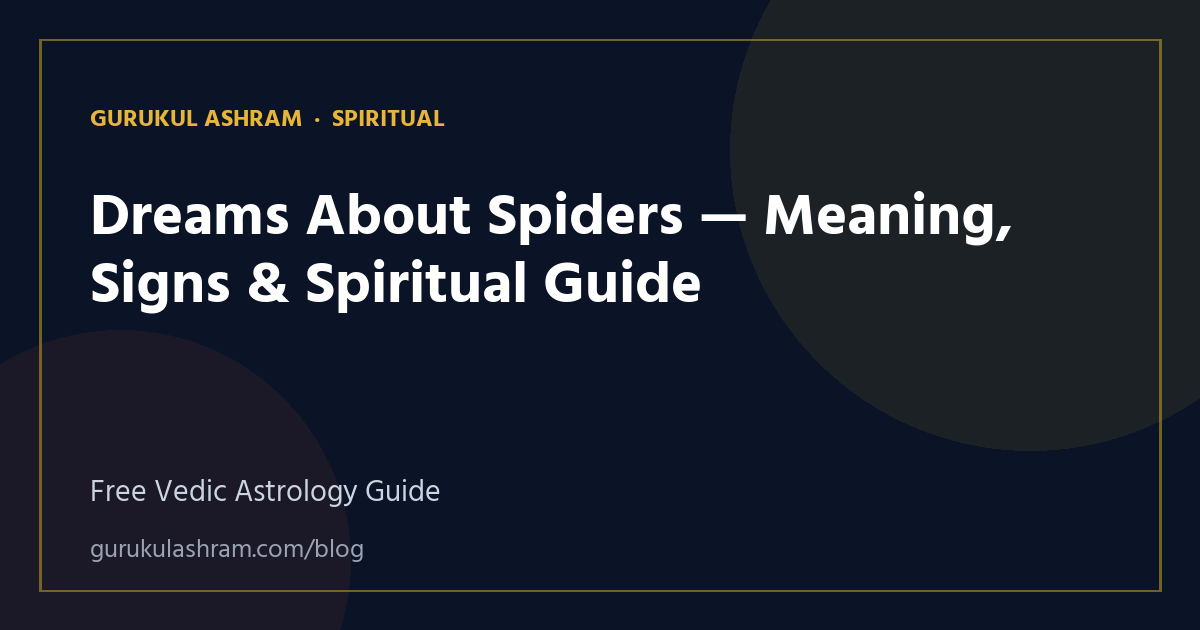 Dreams About Spiders — Meaning, Signs & Spiritual Guide — Spiritual guide, Gurukul Ashram