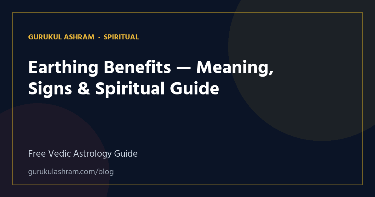 Earthing Benefits — Meaning, Signs & Spiritual Guide — Spiritual guide, Gurukul Ashram
