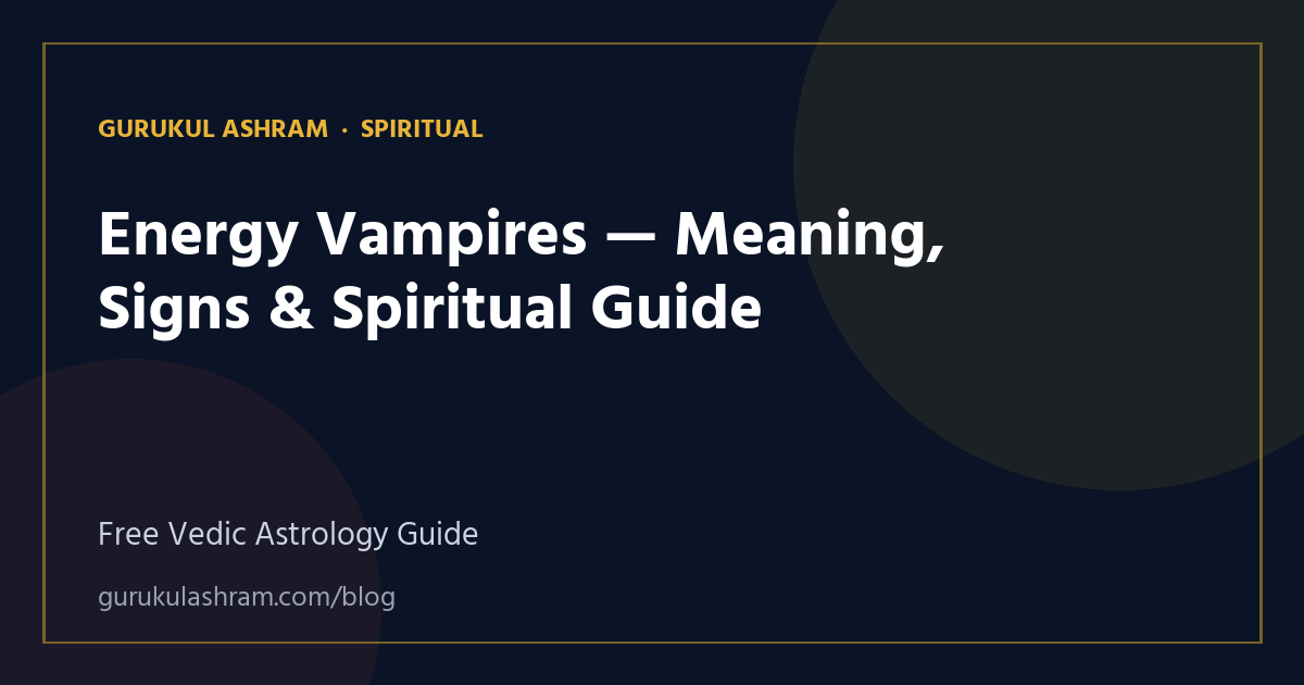 Energy Vampires — Meaning, Signs & Spiritual Guide — Spiritual guide, Gurukul Ashram