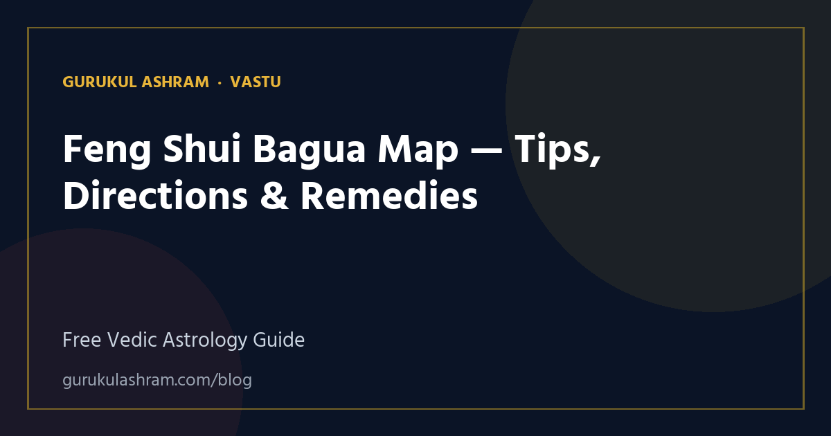 Feng Shui Bagua Map — Tips, Directions & Remedies — Vastu guide, Gurukul Ashram
