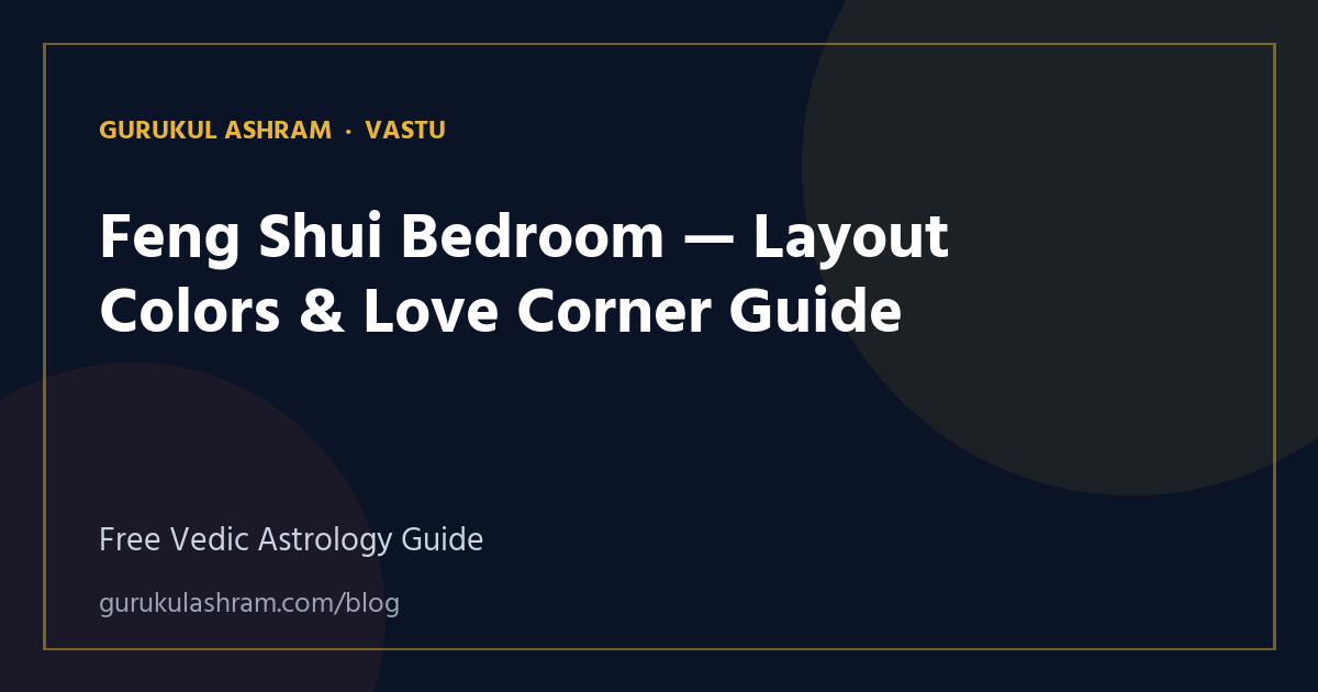 Feng Shui Bedroom — Layout Colors & Love Corner Guide — Vastu guide, Gurukul Ashram