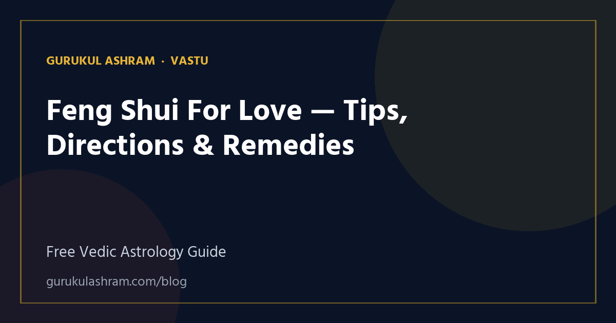 Feng Shui For Love — Tips, Directions & Remedies — Vastu guide, Gurukul Ashram