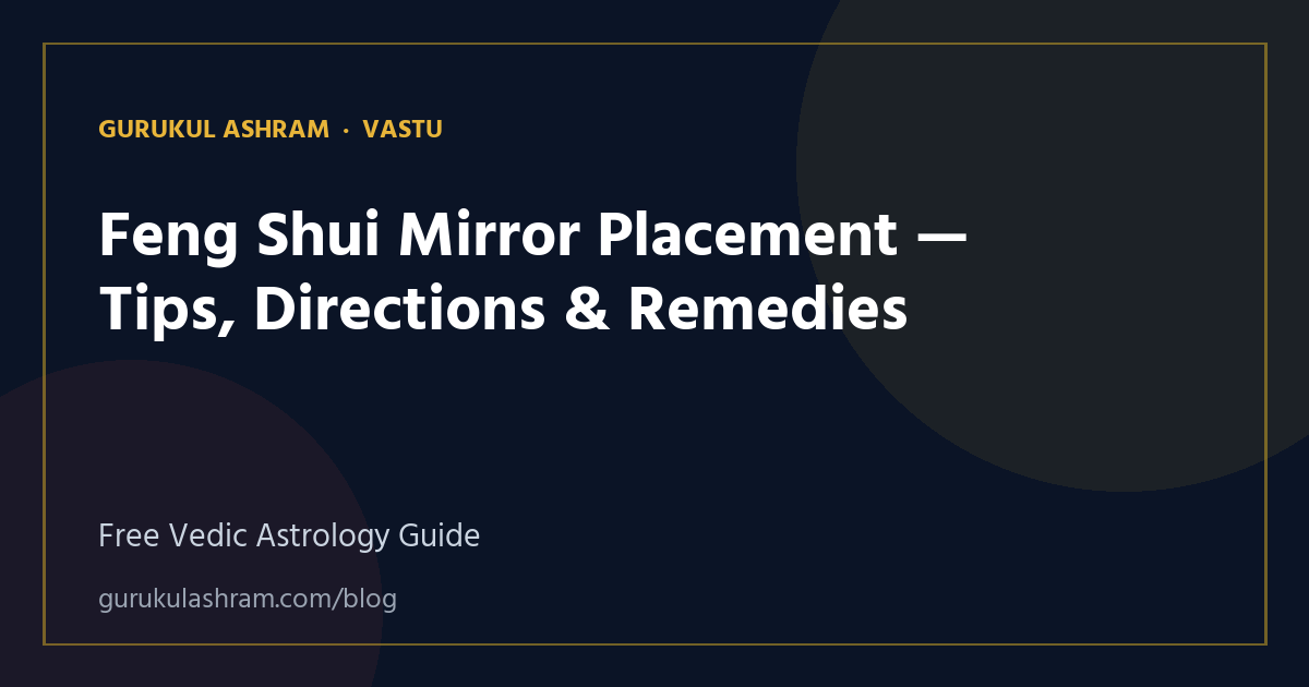 Feng Shui Mirror Placement — Tips, Directions & Remedies — Vastu guide, Gurukul Ashram