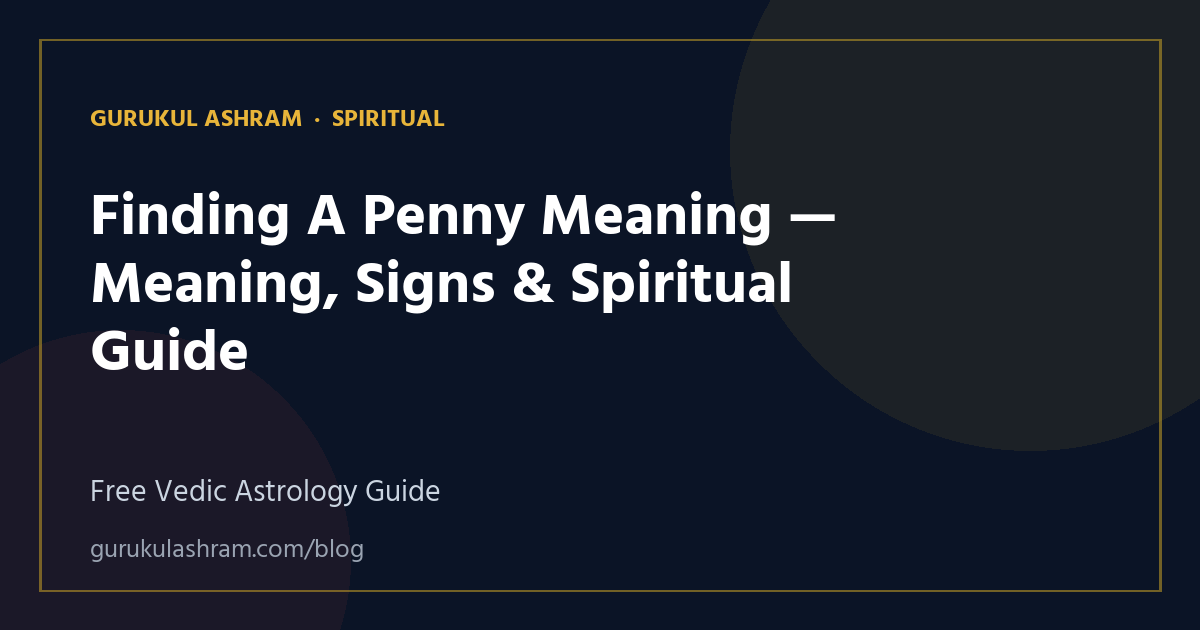 Finding A Penny Meaning — Meaning, Signs & Spiritual Guide — Spiritual guide, Gurukul Ashram
