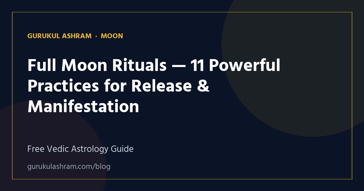 Full Moon Rituals — 11 Powerful Practices for Release & Manifestation — Moon guide, Gurukul Ashram