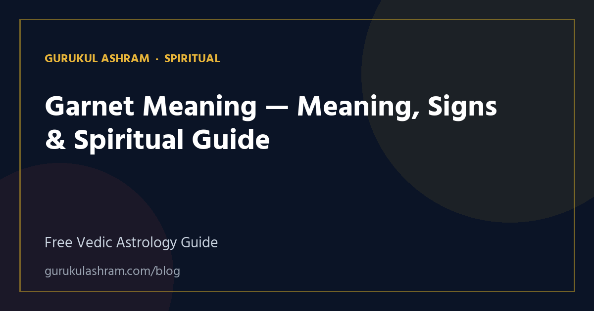 Garnet Meaning — Meaning, Signs & Spiritual Guide — Spiritual guide, Gurukul Ashram