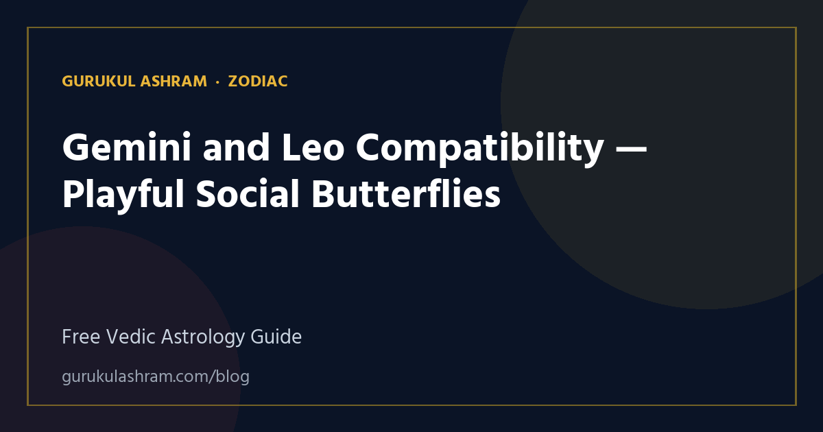 Gemini and Leo Compatibility — Playful Social Butterflies — Zodiac guide, Gurukul Ashram
