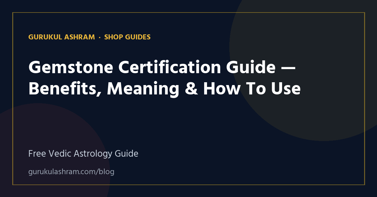 Gemstone Certification Guide — Benefits, Meaning & How To Use — Shop Guides guide, Gurukul Ashram