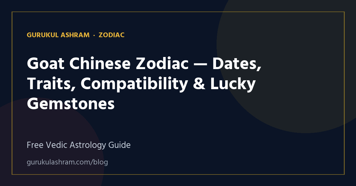 Goat Chinese Zodiac — Dates, Traits, Compatibility & Lucky Gemstones — Zodiac guide, Gurukul Ashram