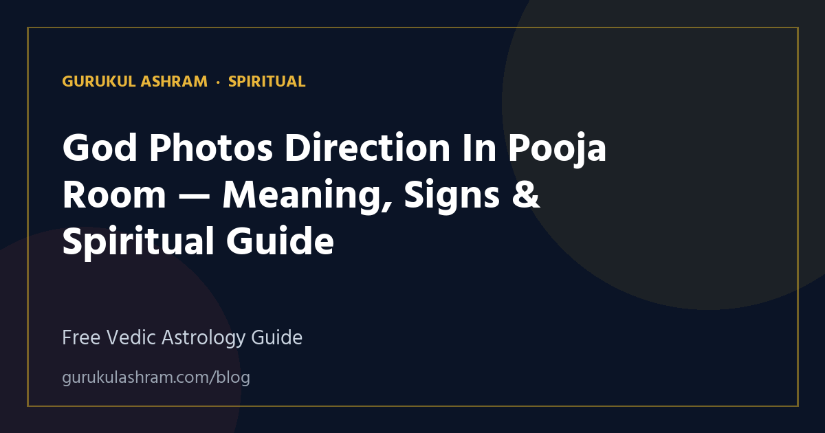 God Photos Direction In Pooja Room — Meaning, Signs & Spiritual Guide — Spiritual guide, Gurukul Ashram