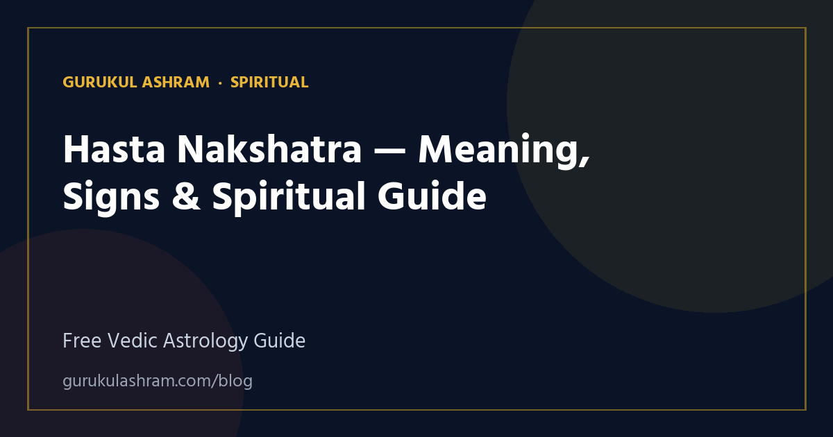 Hasta Nakshatra — Meaning, Signs & Spiritual Guide — Spiritual guide, Gurukul Ashram