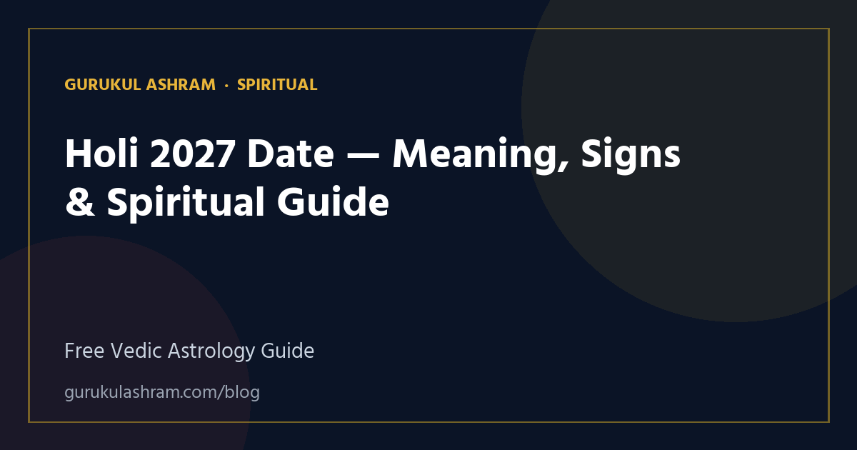 Holi 2027 Date — Meaning, Signs & Spiritual Guide — Spiritual guide, Gurukul Ashram