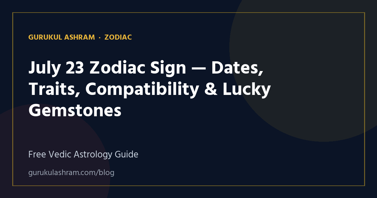 July 23 Zodiac Sign — Dates, Traits, Compatibility & Lucky Gemstones — Zodiac guide, Gurukul Ashram