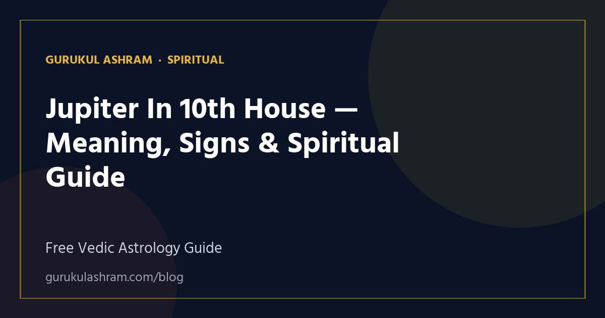 Jupiter In 10th House — Meaning, Signs & Spiritual Guide — Spiritual guide, Gurukul Ashram