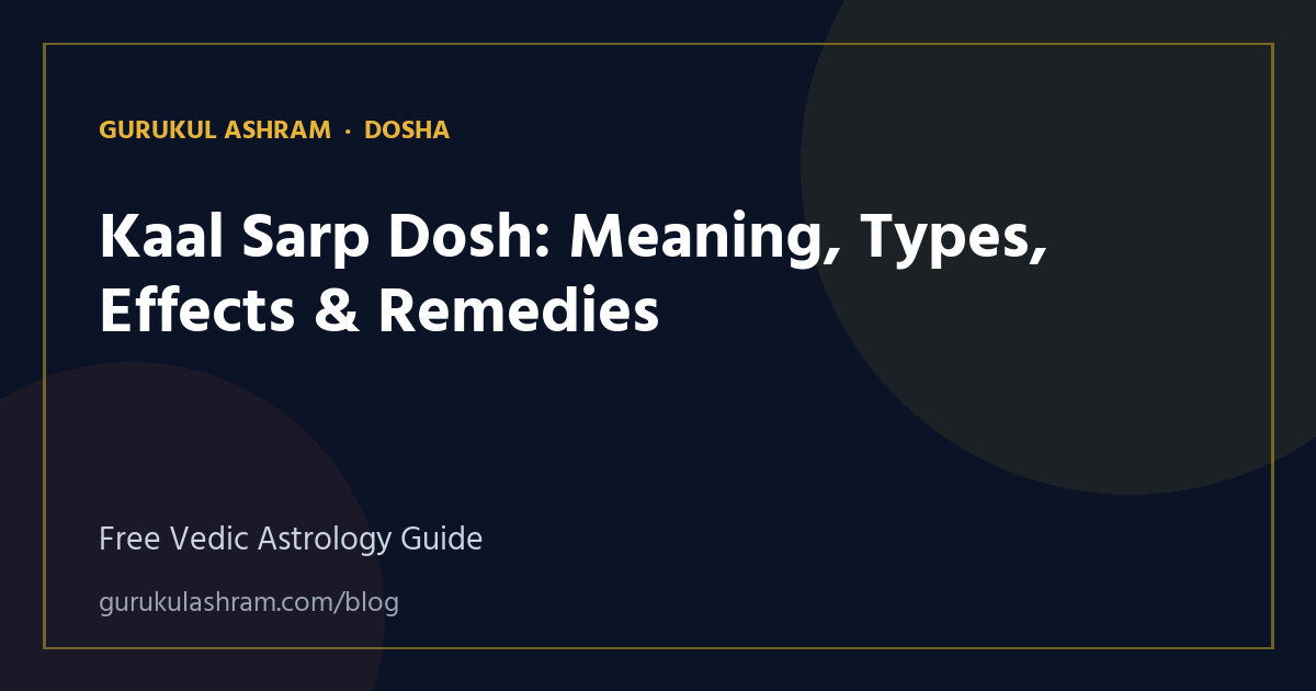 Kaal Sarp Dosh: Meaning, Types, Effects & Remedies — Dosha guide, Gurukul Ashram